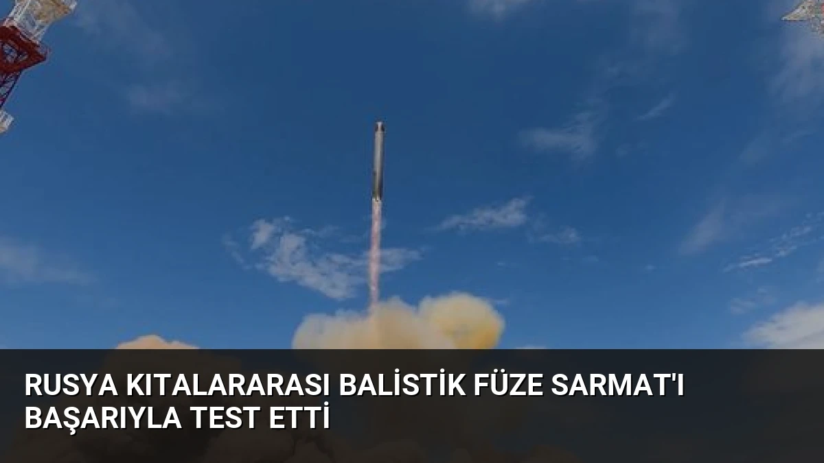 Rusya Kıtalararası Balistik Füze Sarmat’ı Başarıyla Test Etti