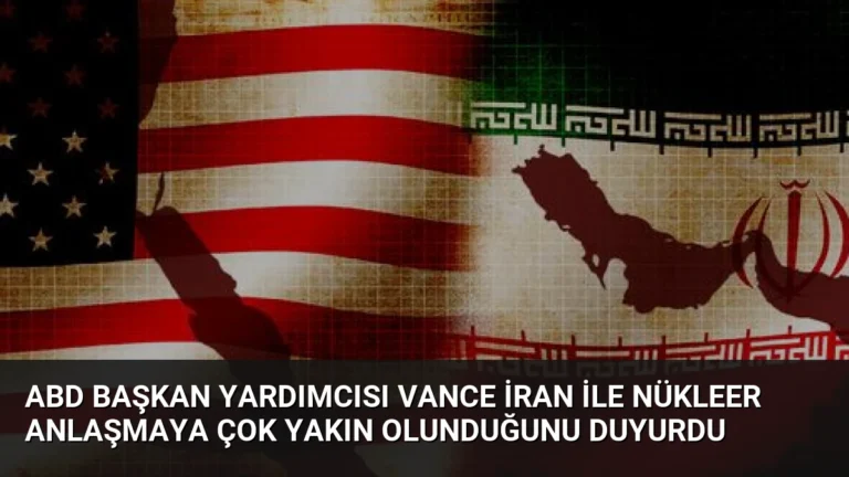 ABD Başkan Yardımcısı Vance İran ile Nükleer Anlaşmaya Çok Yakın Olunduğunu Duyurdu