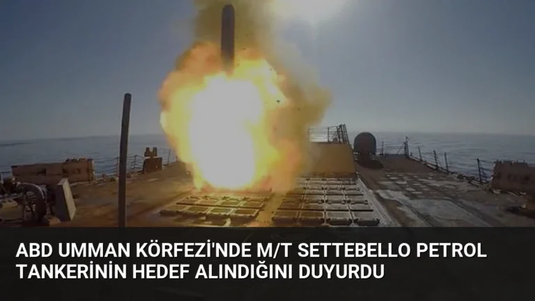 ABD Umman Körfezi’nde M/T Settebello Petrol Tankerinin Hedef Alındığını Duyurdu