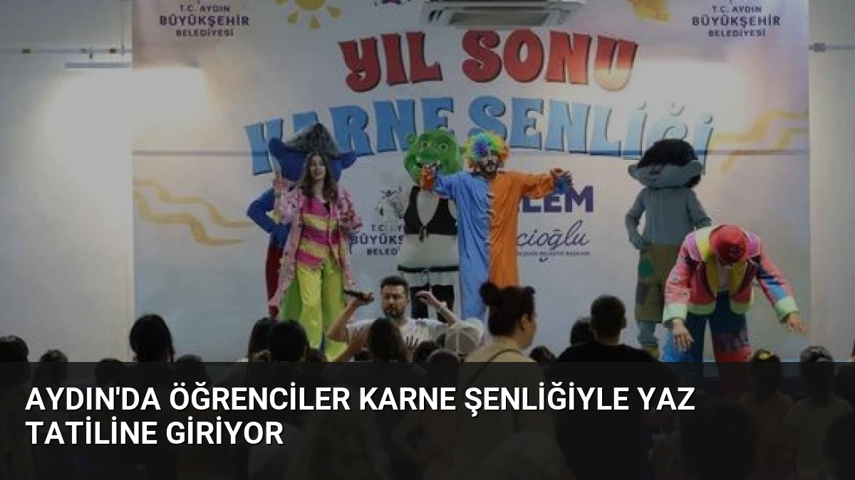 Aydın’da Öğrenciler Karne Şenliğiyle Yaz Tatiline Giriyor