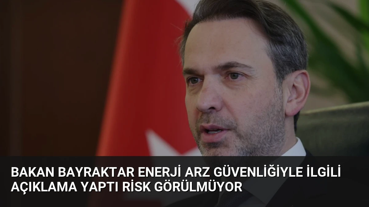 Bakan Bayraktar Enerji Arz Güvenliğiyle İlgili Açıklama Yaptı Risk Görülmüyor