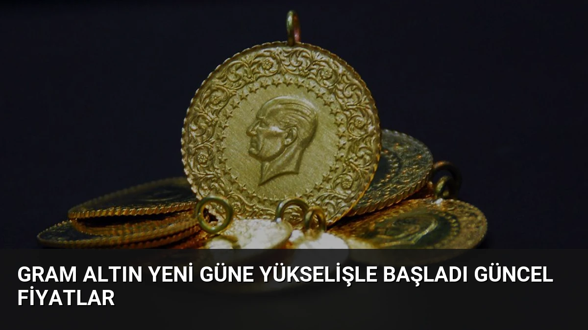 Gram Altın Yeni Güne Yükselişle Başladı Güncel Fiyatlar