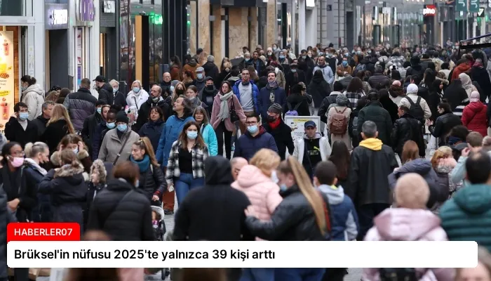 Brüksel’in nüfusu 2025’te yalnızca 39 kişi arttı