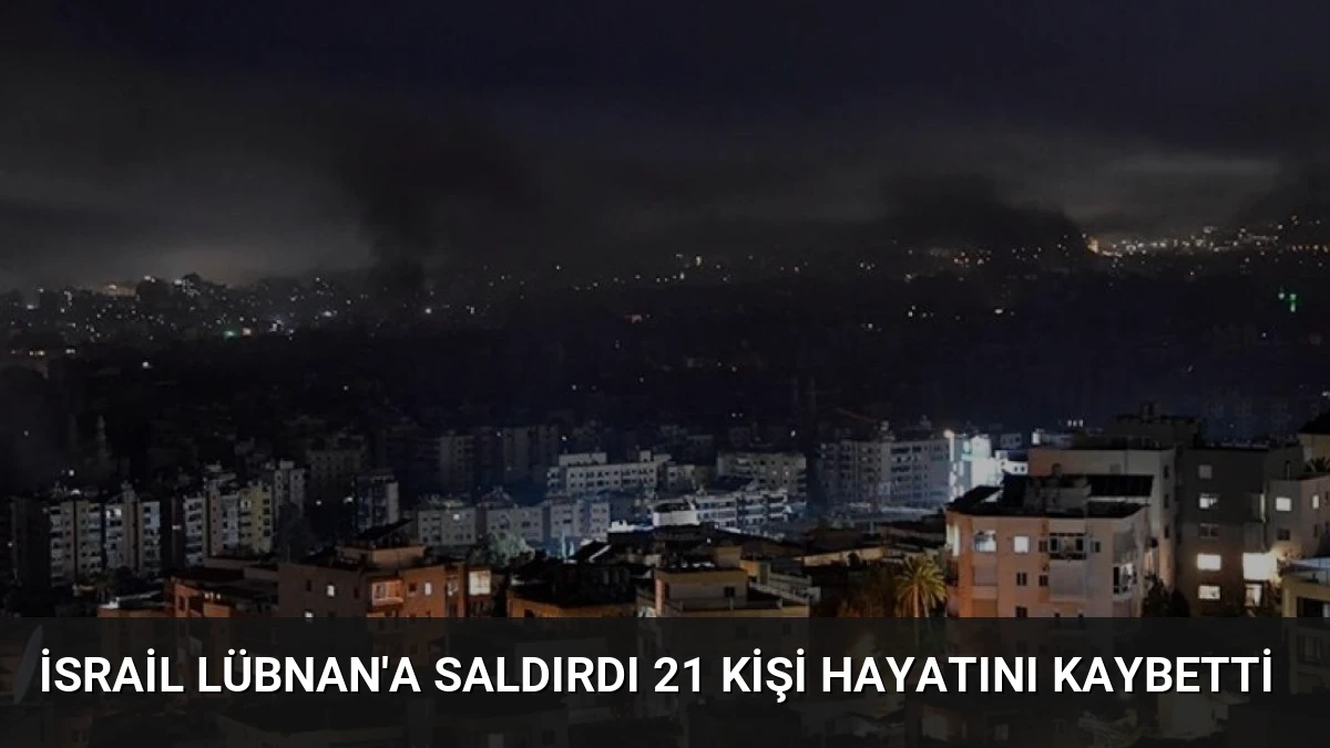 İsrail Lübnan’a Saldırdı 21 Kişi Hayatını Kaybetti