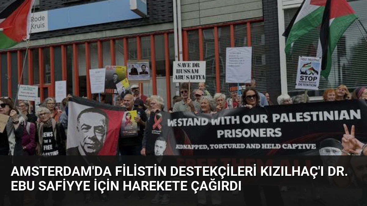 Amsterdam’da Filistin Destekçileri Kızılhaç’ı Dr. Ebu Safiyye İçin Harekete Çağırdı