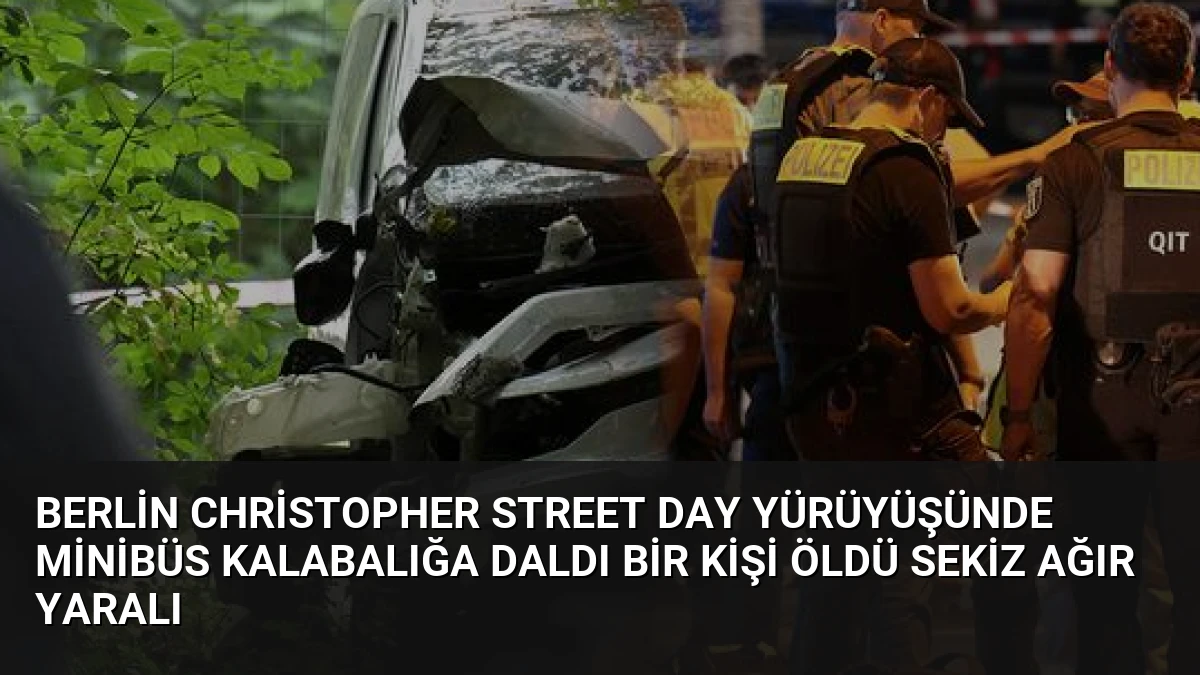 Berlin Christopher Street Day Yürüyüşünde Minibüs Kalabalığa Daldı Bir Kişi Öldü Sekiz Ağır Yaralı