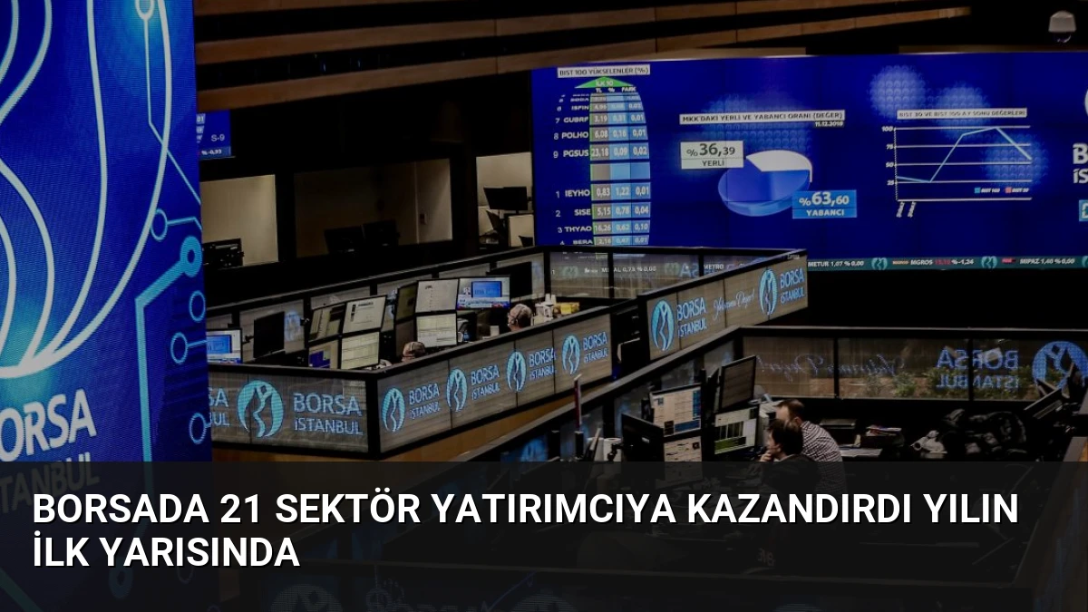 Borsada 21 Sektör Yatırımcıya Kazandırdı Yılın İlk Yarısında