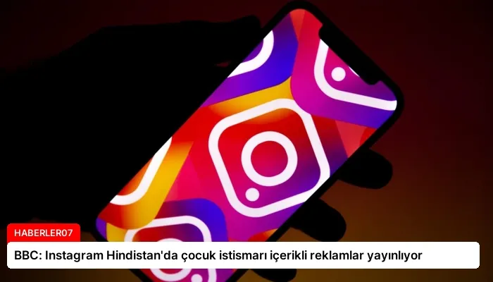 BBC: Instagram Hindistan’da çocuk istismarı içerikli reklamlar yayınlıyor