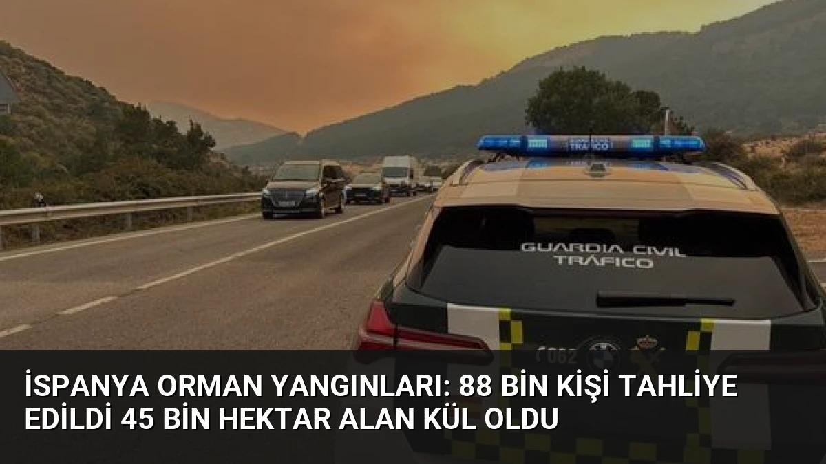 İspanya Orman Yangınları: 88 Bin Kişi Tahliye Edildi 45 Bin Hektar Alan Kül Oldu