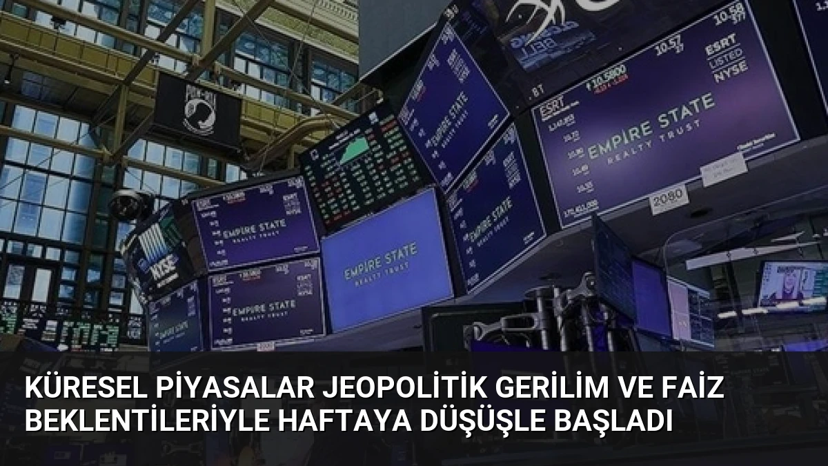 Küresel Piyasalar Jeopolitik Gerilim ve Faiz Beklentileriyle Haftaya Düşüşle Başladı