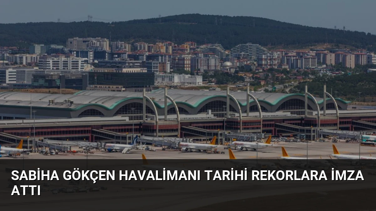 Sabiha Gökçen Havalimanı Tarihi Rekorlara İmza Attı