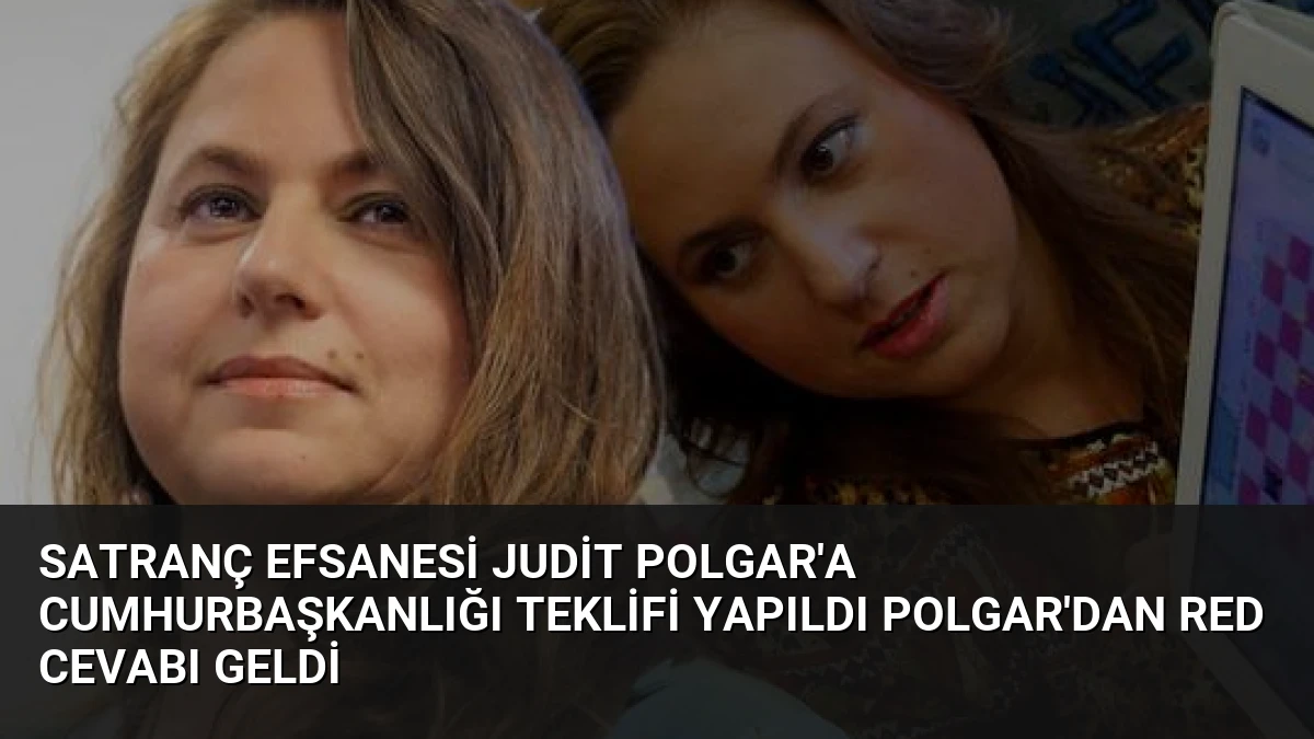 Satranç Efsanesi Judit Polgar’a Cumhurbaşkanlığı Teklifi Yapıldı Polgar’dan Red Cevabı Geldi