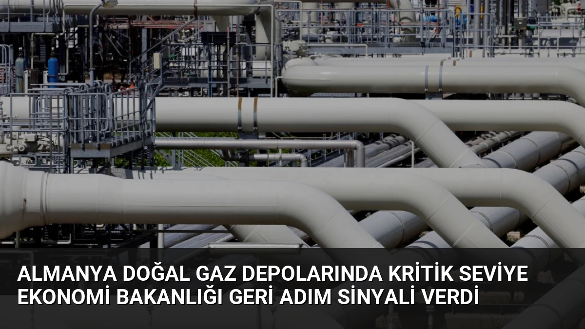 Almanya Doğal Gaz Depolarında Kritik Seviye Ekonomi Bakanlığı Geri Adım Sinyali Verdi