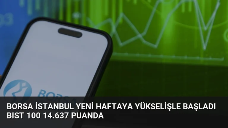 Borsa İstanbul Yeni Haftaya Yükselişle Başladı BIST 100 14.637 Puanda