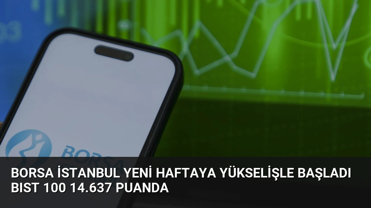 Borsa İstanbul Yeni Haftaya Yükselişle Başladı BIST 100 14.637 Puanda