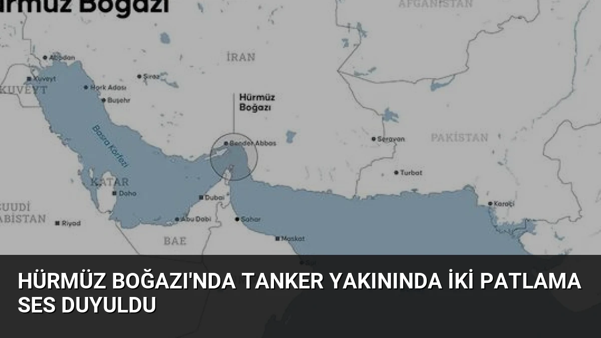 Hürmüz Boğazı’nda Tanker Yakınında İki Patlama Ses Duyuldu