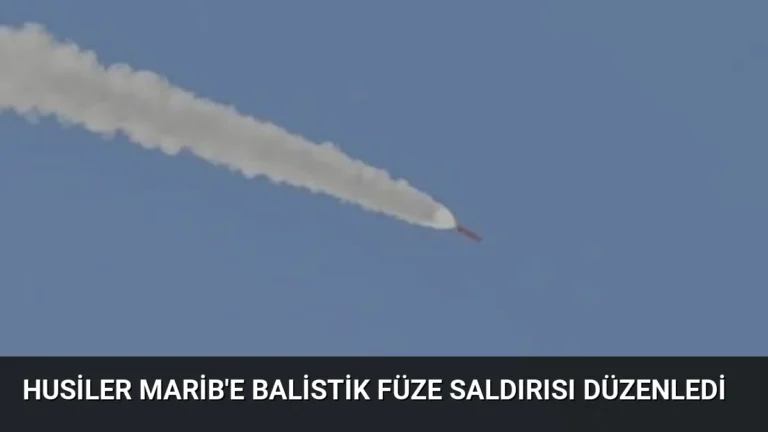 Husiler Marib’e Balistik Füze Saldırısı Düzenledi
