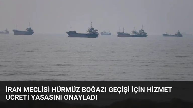 İran Meclisi Hürmüz Boğazı Geçişi İçin Hizmet Ücreti Yasasını Onayladı