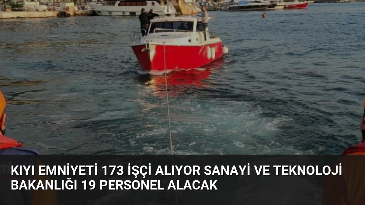 Kıyı Emniyeti 173 İşçi Alıyor Sanayi ve Teknoloji Bakanlığı 19 Personel Alacak