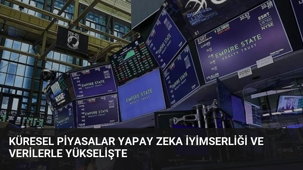 Küresel Piyasalar Yapay Zeka İyimserliği ve Verilerle Yükselişte