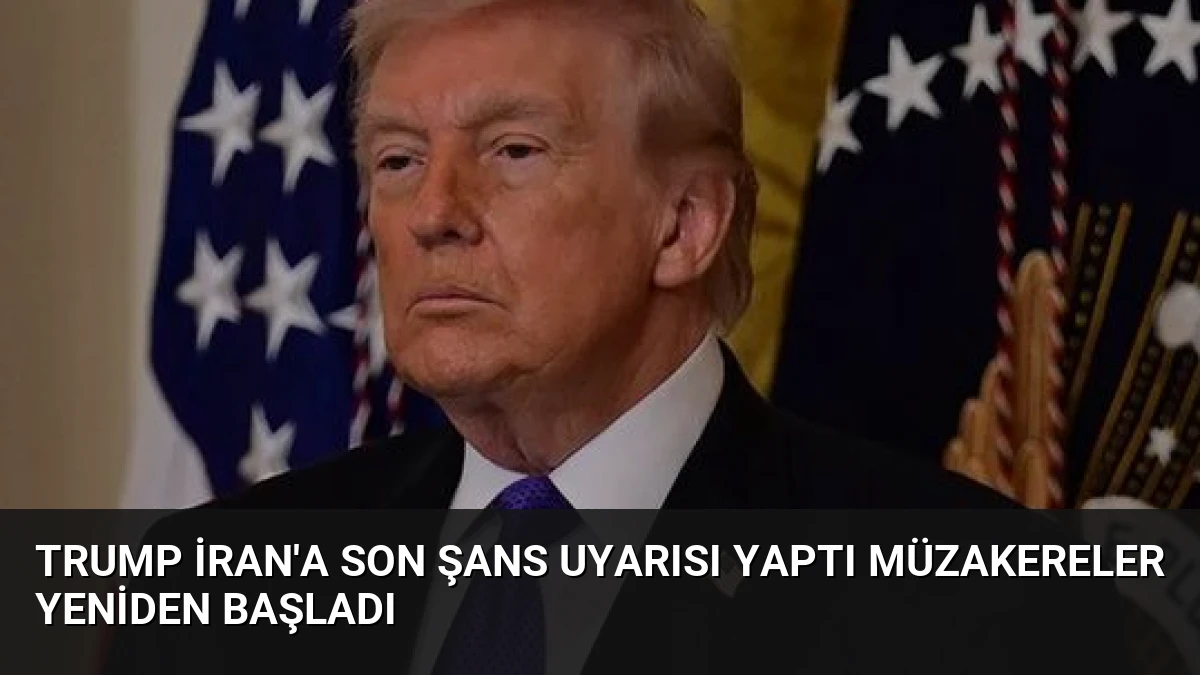 Trump İran’a Son Şans Uyarısı Yaptı Müzakereler Yeniden Başladı