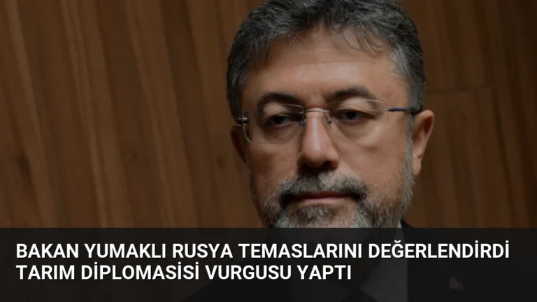 Bakan Yumaklı Rusya Temaslarını Değerlendirdi Tarım Diplomasisi Vurgusu Yaptı