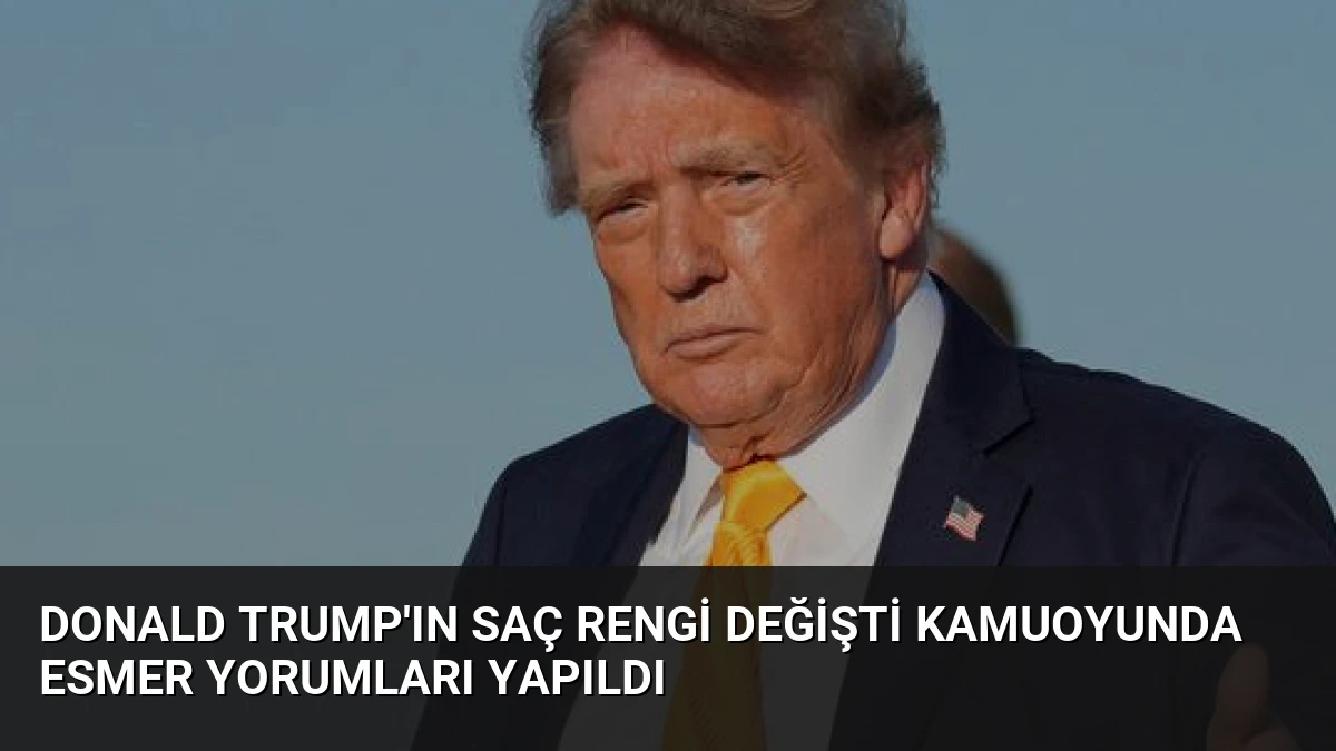 Donald Trump’ın Saç Rengi Değişti Kamuoyunda Esmer Yorumları Yapıldı