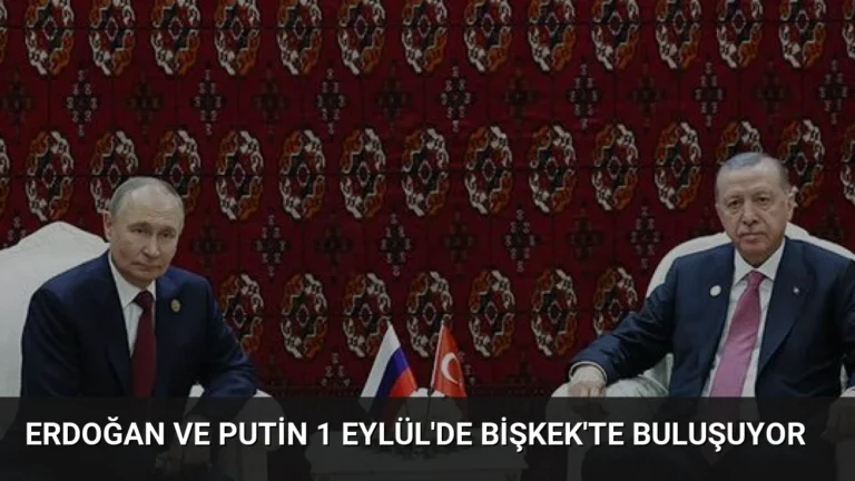 Erdoğan ve Putin 1 Eylül’de Bişkek’te Buluşuyor