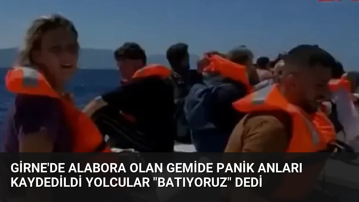 Girne’de Alabora Olan Gemide Panik Anları Kaydedildi Yolcular “Batıyoruz” Dedi