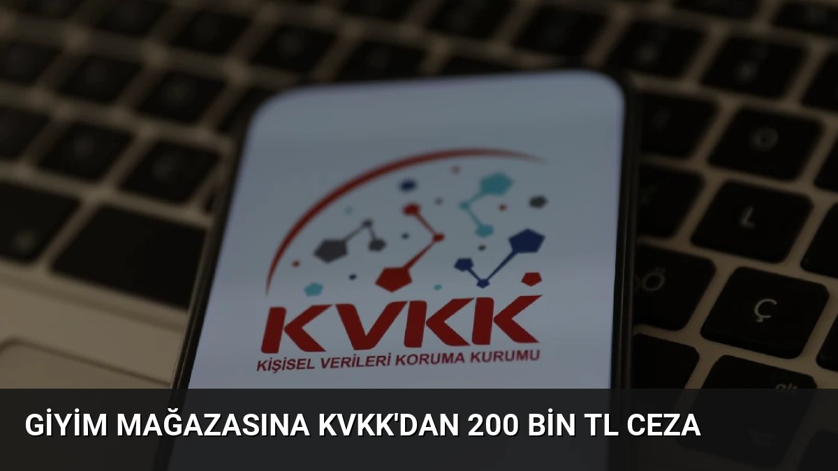 Giyim Mağazasına KVKK’dan 200 Bin TL Ceza