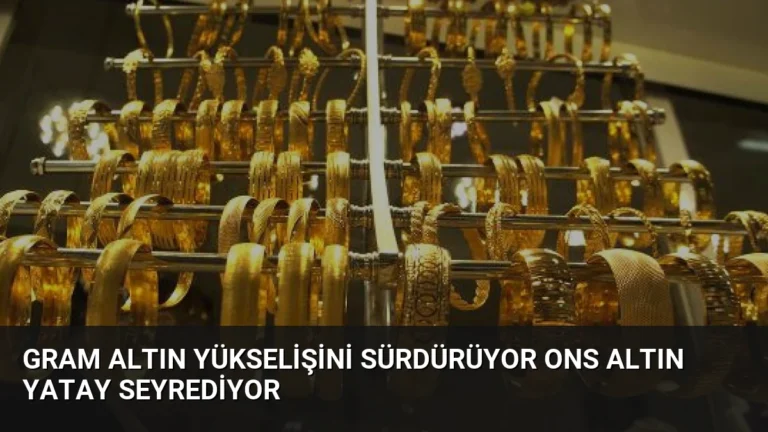 Gram Altın Yükselişini Sürdürüyor Ons Altın Yatay Seyrediyor