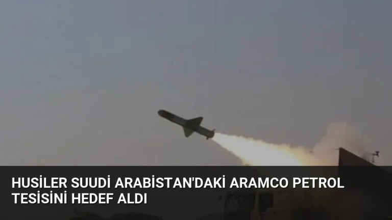 Husiler Suudi Arabistan’daki Aramco Petrol Tesisini Hedef Aldı