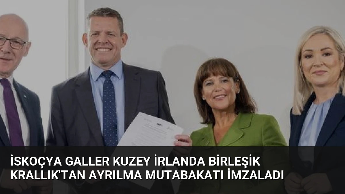 İskoçya Galler Kuzey İrlanda Birleşik Krallık’tan Ayrılma Mutabakatı İmzaladı