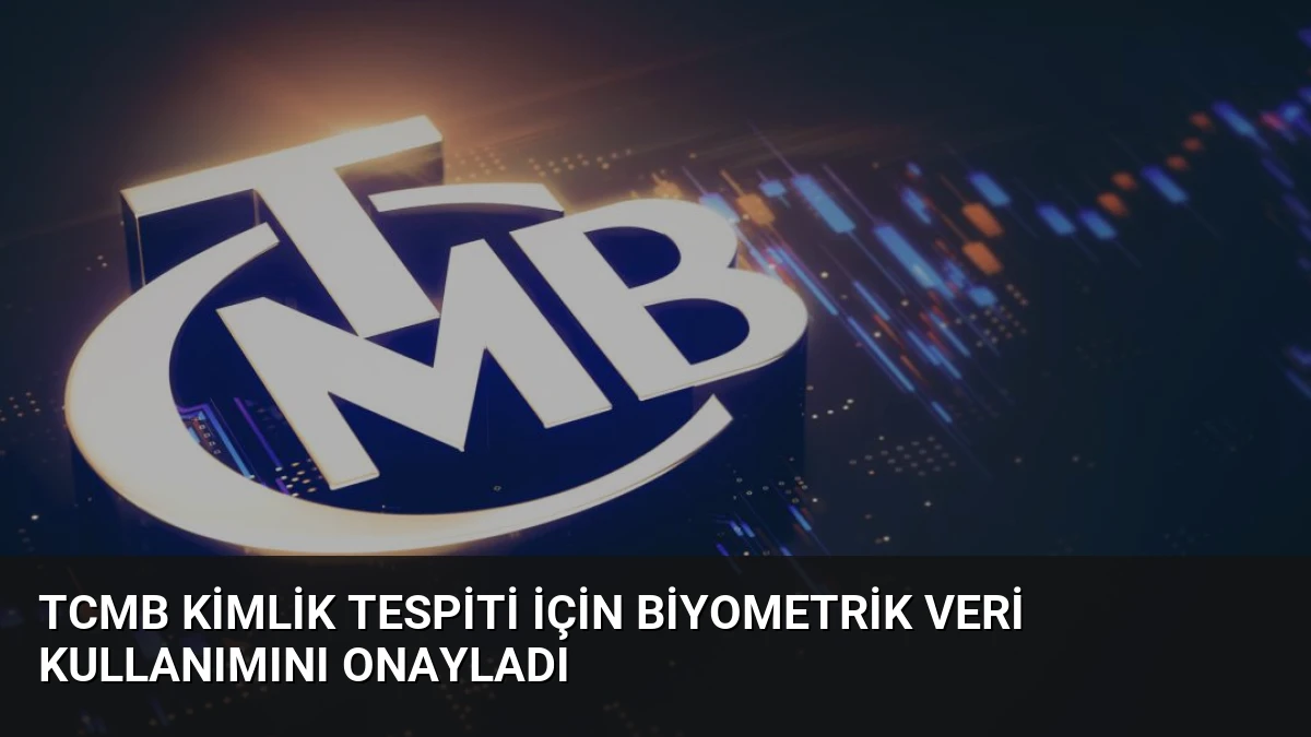 TCMB Kimlik Tespiti İçin Biyometrik Veri Kullanımını Onayladı