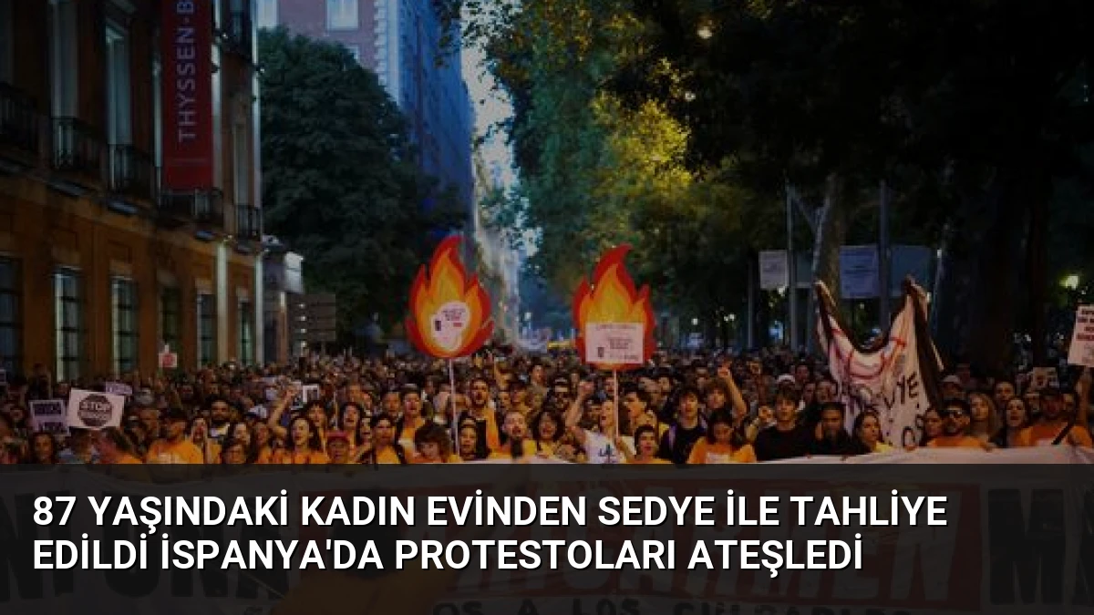 87 Yaşındaki Kadın Evinden Sedye ile Tahliye Edildi İspanya’da Protestoları Ateşledi