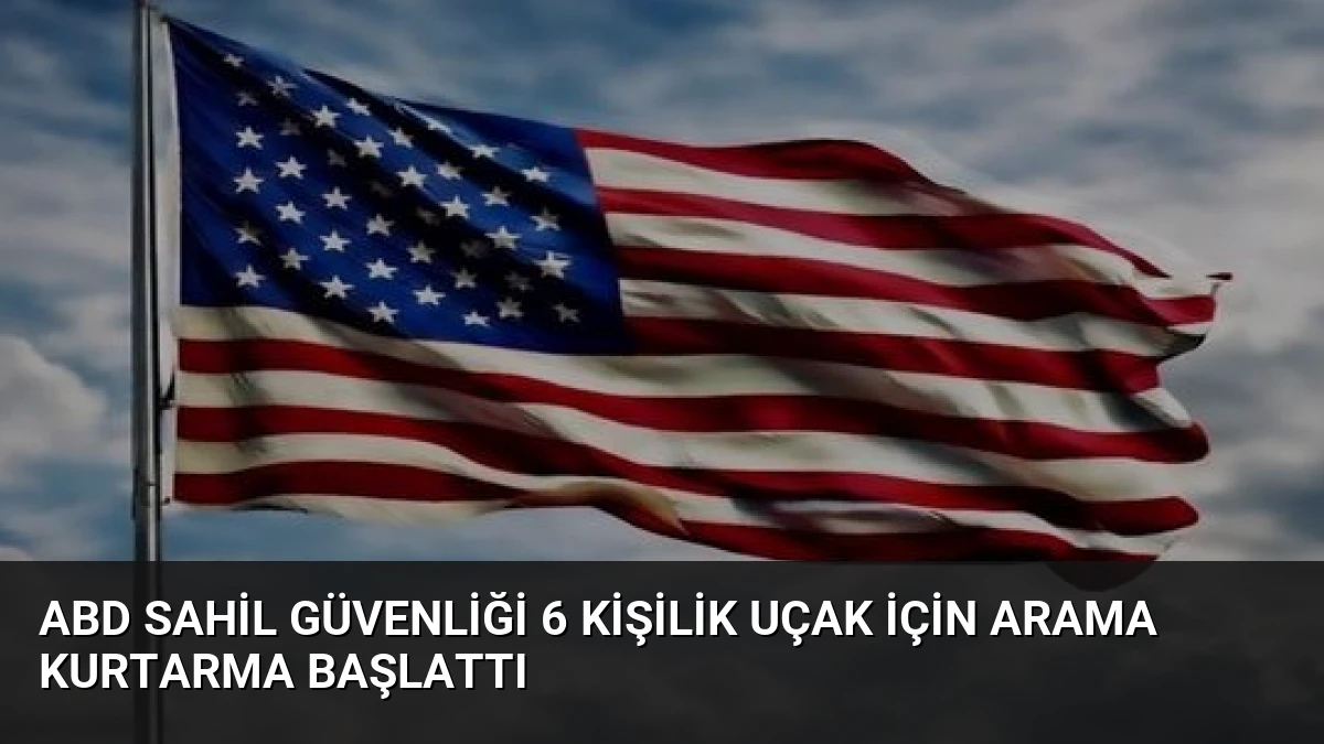 ABD Sahil Güvenliği 6 Kişilik Uçak İçin Arama Kurtarma Başlattı