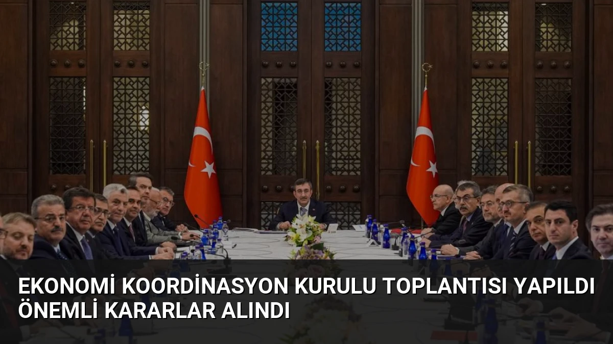 Ekonomi Koordinasyon Kurulu Toplantısı Yapıldı Önemli Kararlar Alındı