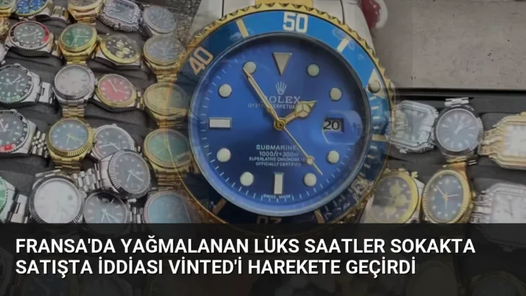 Fransa’da Yağmalanan Lüks Saatler Sokakta Satışta İddiası Vinted’i Harekete Geçirdi