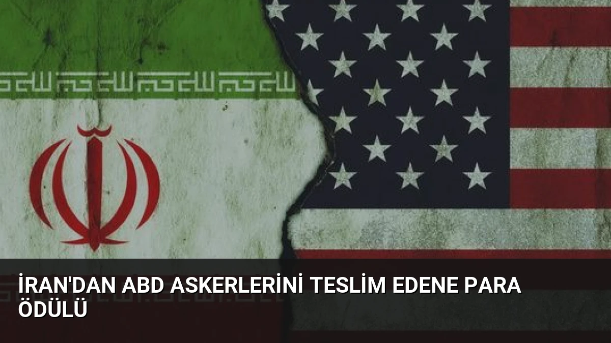 İran’dan ABD Askerlerini Teslim Edene Para Ödülü