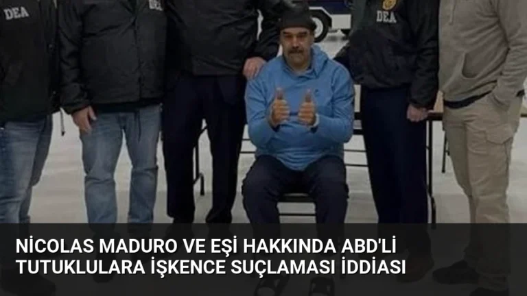 Nicolas Maduro ve Eşi Hakkında ABD’li Tutuklulara İşkence Suçlaması İddiası