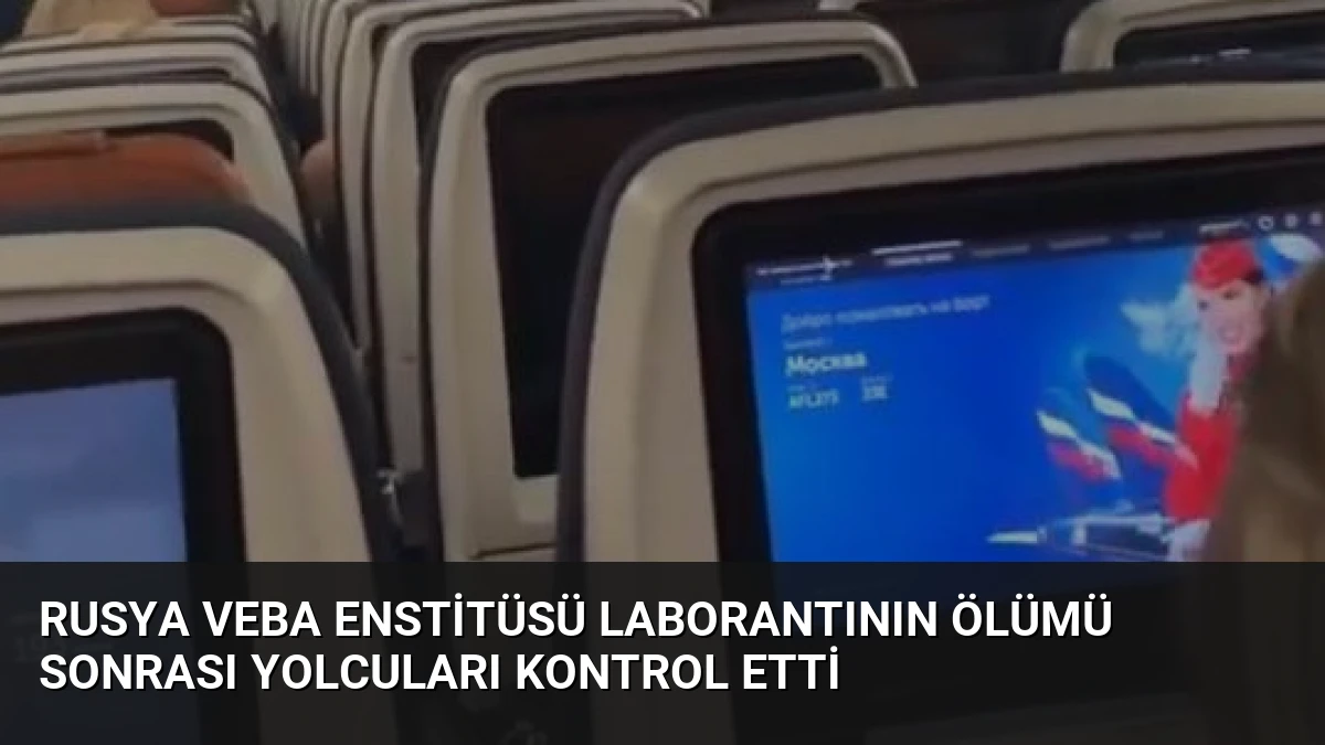 Rusya Veba Enstitüsü Laborantının Ölümü Sonrası Yolcuları Kontrol Etti