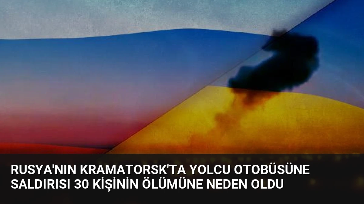 Rusya’nın Kramatorsk’ta Yolcu Otobüsüne Saldırısı 30 Kişinin Ölümüne Neden Oldu
