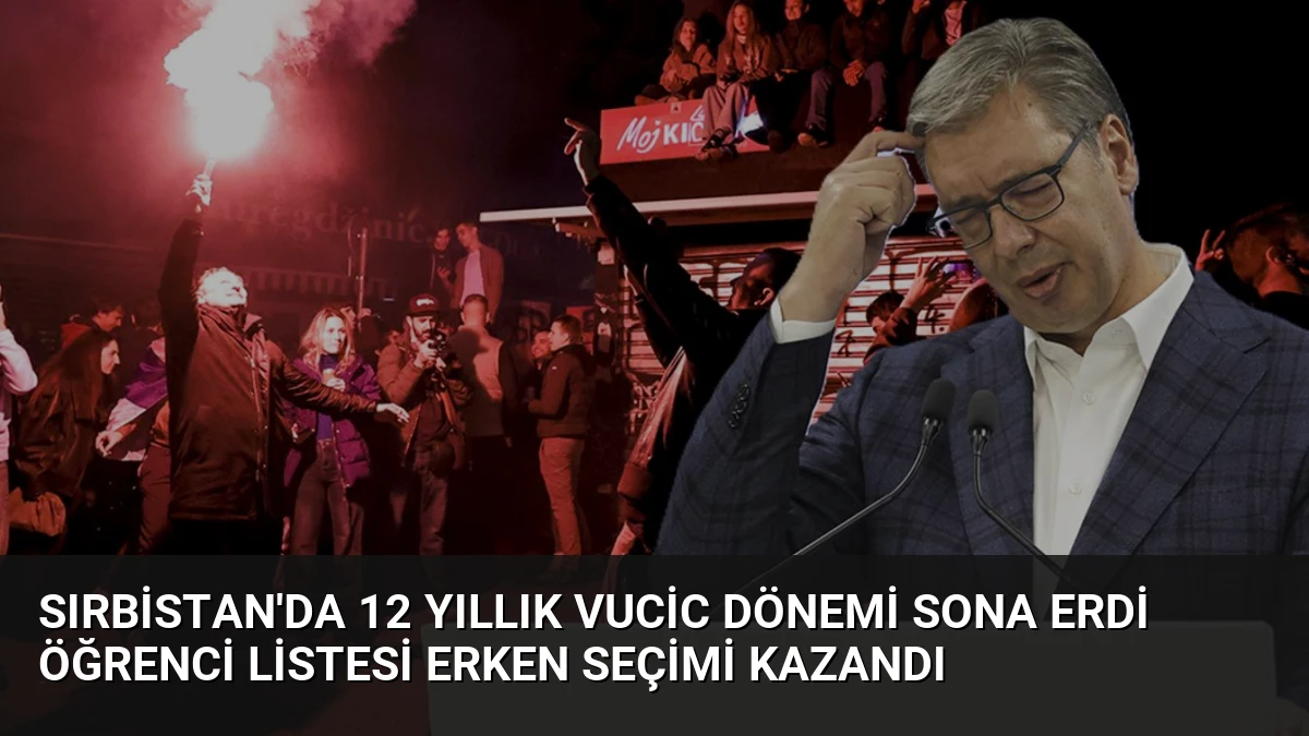 Sırbistan’da 12 Yıllık Vucic Dönemi Sona Erdi Öğrenci Listesi Erken Seçimi Kazandı