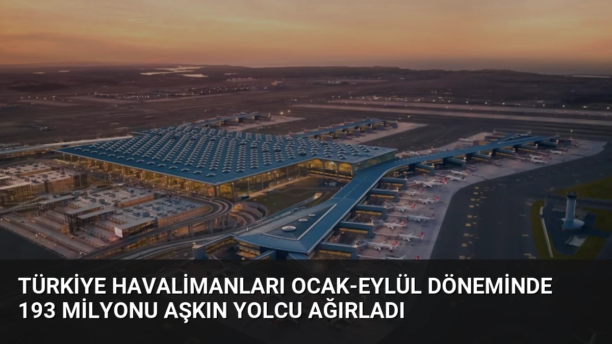 Türkiye Havalimanları Ocak-Eylül Döneminde 193 Milyonu Aşkın Yolcu Ağırladı