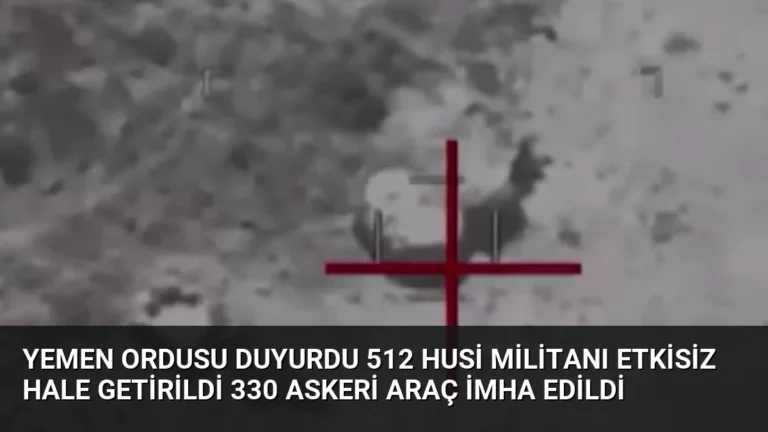 Yemen Ordusu Duyurdu 512 Husi Militanı Etkisiz Hale Getirildi 330 Askeri Araç İmha Edildi