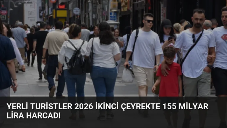 Yerli Turistler 2026 İkinci Çeyrekte 155 Milyar Lira Harcadı